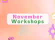 Colourful graphic with a soft orange and pink background. The text "November Workshops" is centred in pink and green, surrounded by cartoon flowers, stars, and a heart with a face—plus a nod to the Drive-in Cinema at Castlecomer Discovery Park.